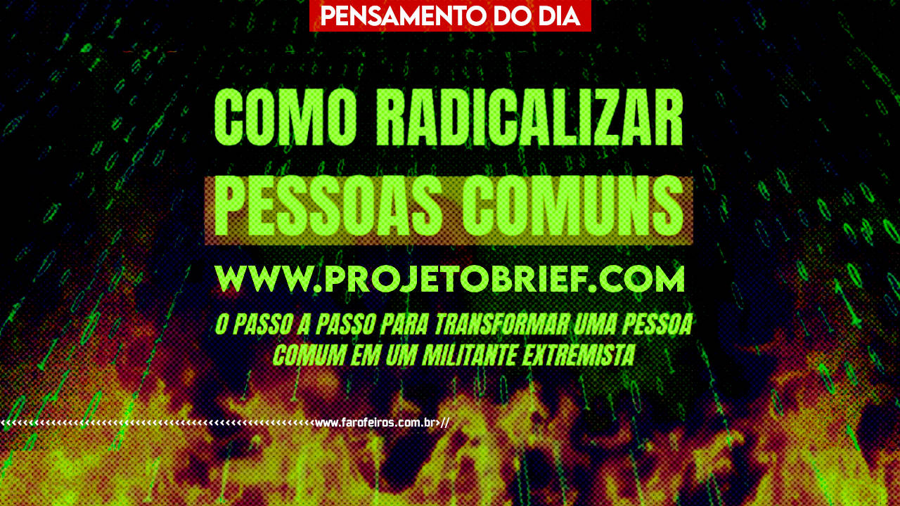 Pensamento - COMO RADICALIZAR PESSOAS COMUNS - www.projetobrif.com