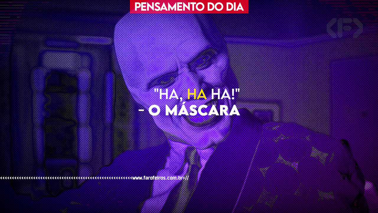 Pensamento - O Máscara - HA HA HA - BLOG FAROFEIROS