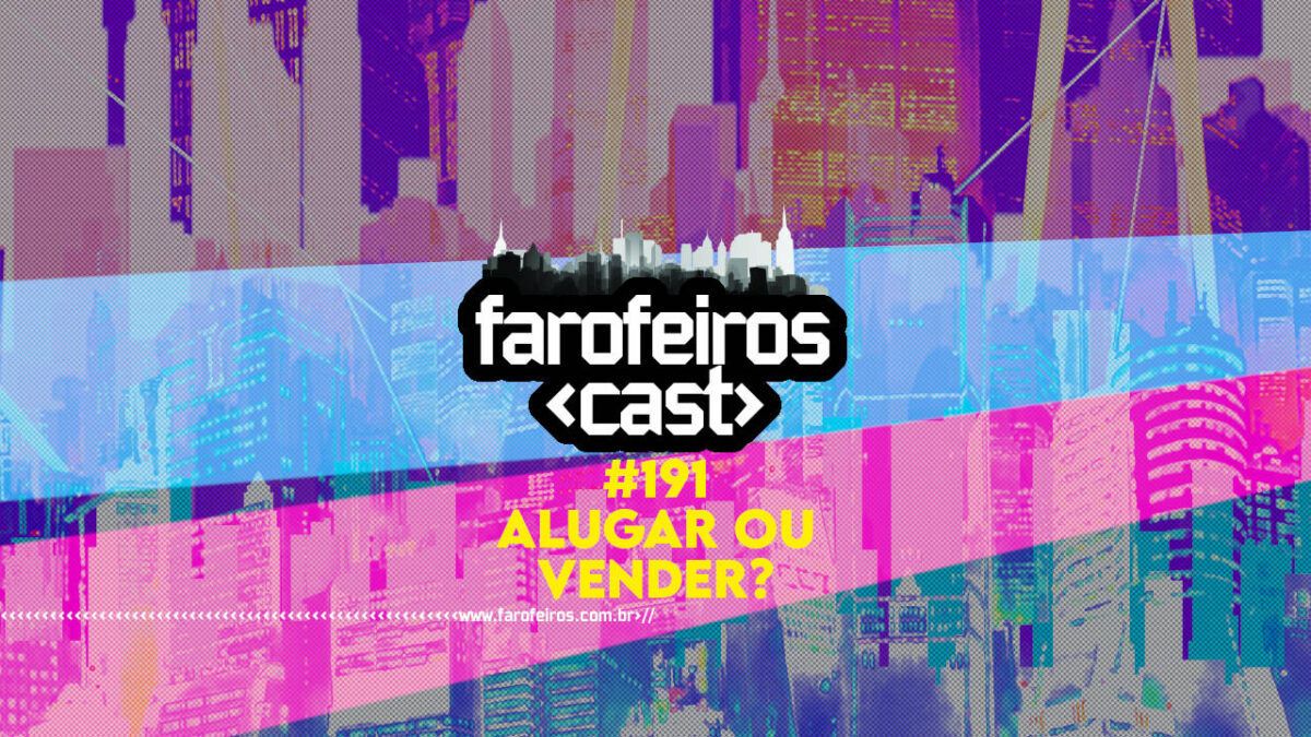 Alugar ou Vender - Farofeiros Cast #191 - blog