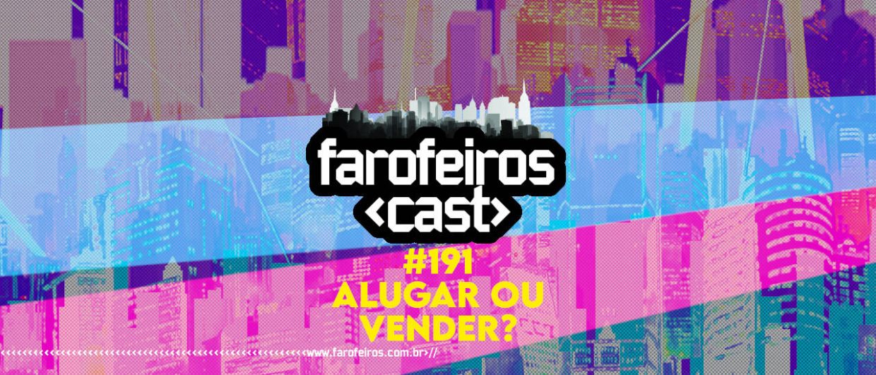 Alugar ou Vender - Farofeiros Cast #191 - blog