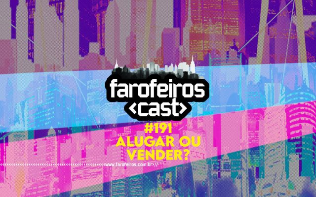 Alugar ou Vender - Farofeiros Cast #191 - blog