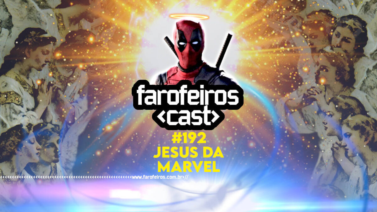 Jesus da Marvel - Farofeiros Cast #192