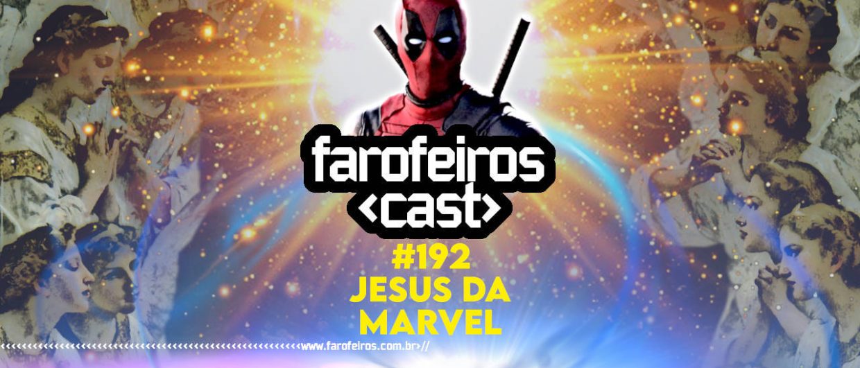 Jesus da Marvel - Farofeiros Cast #192