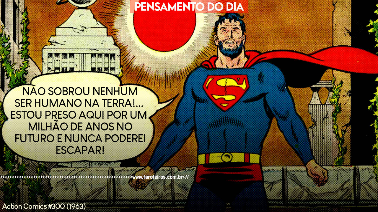 Pensamento do Dia - NÃO SOBROU NENHUM HUMANO - Action Comics #300 (1963) - Sol Vermelho - BLOG FAROFEIROS