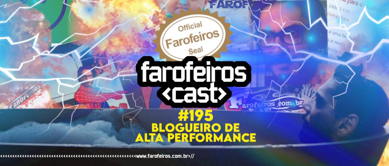 Blogueiro de alta performance - Farofeiros Cast #195 - BLOG FAROFEIROS
