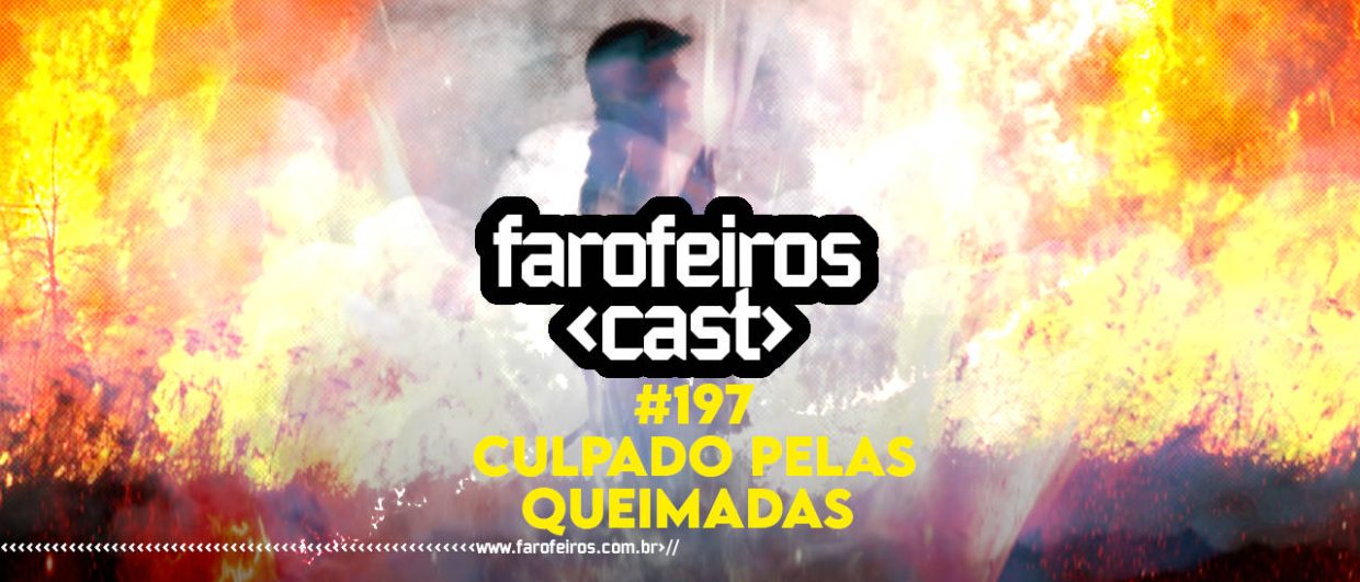 Imagem de chamas e fumaça com um vulto ao centro com o texto em destaque DE QUEM E A CULPA referente das queimadas no Brasil em 2024 - Farofeiros Cast #197 - blog FAROFEIROS