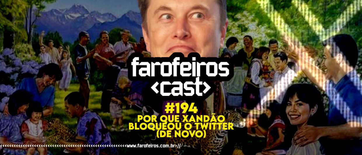 Por que Xandão Bloqueou o Twitter (de novo) - Farofeiros Cast #194 - blog FAROFEIROS