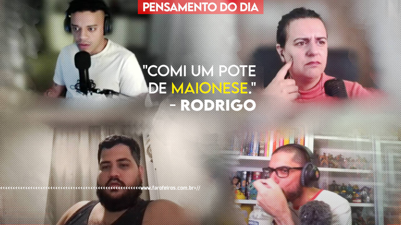 COMI UM POTE DDE MAIONESE no farofeiros cast - PENSAMENTO - blog FAROFEIROS