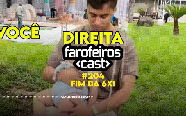 FIM DA 6X1 - Farofeiros Cast #204 - blog FAROFEIROS