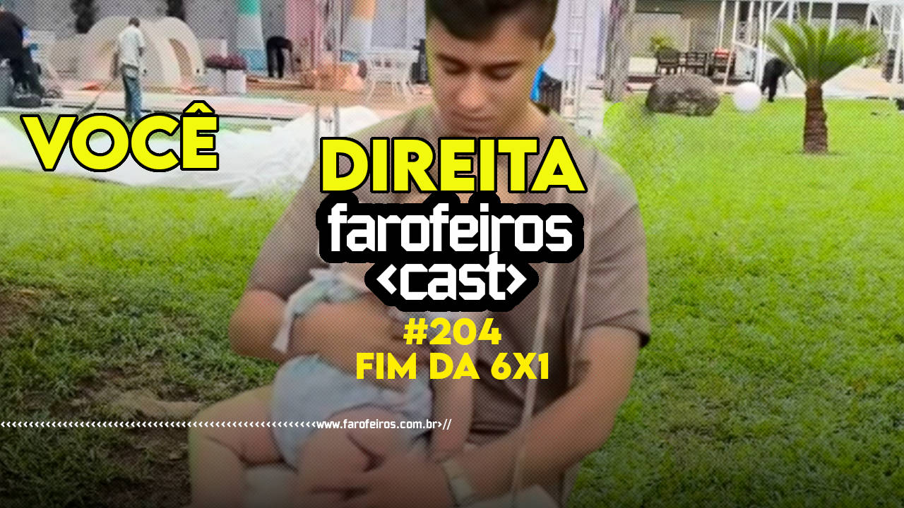 O fim da escala 6×1 – Farofeiros Cast #204