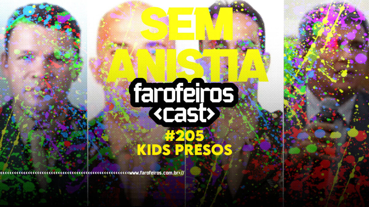 KIDS PRESOS - Farofeiros Cast #205 - blog FAROFEIROS