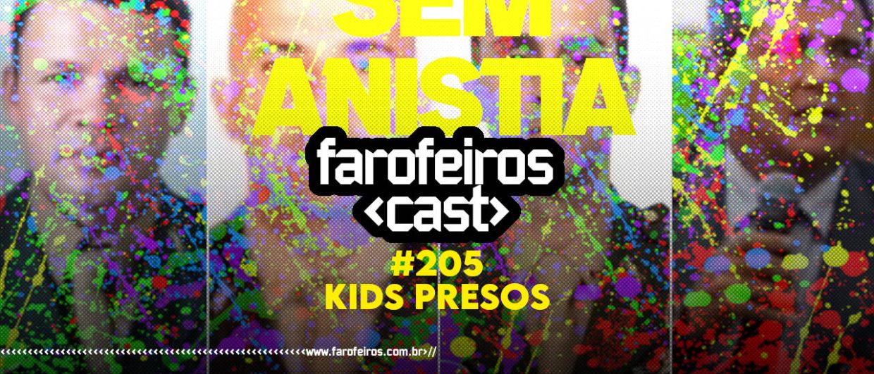 KIDS PRESOS - Farofeiros Cast #205 - blog FAROFEIROS