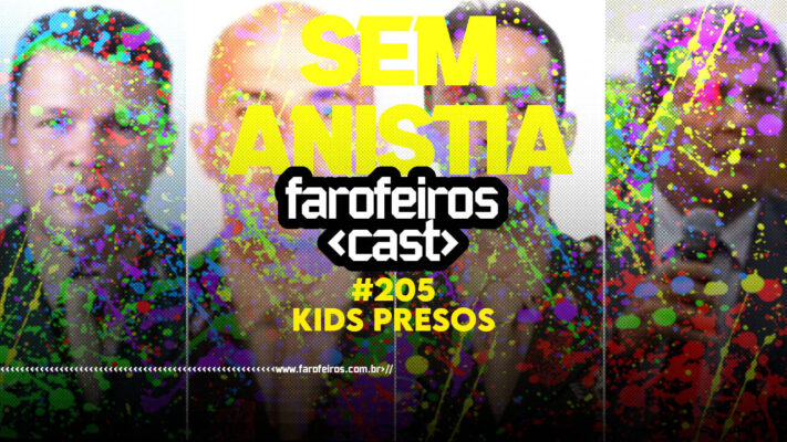 KIDS PRESOS - Farofeiros Cast #205 - blog FAROFEIROS