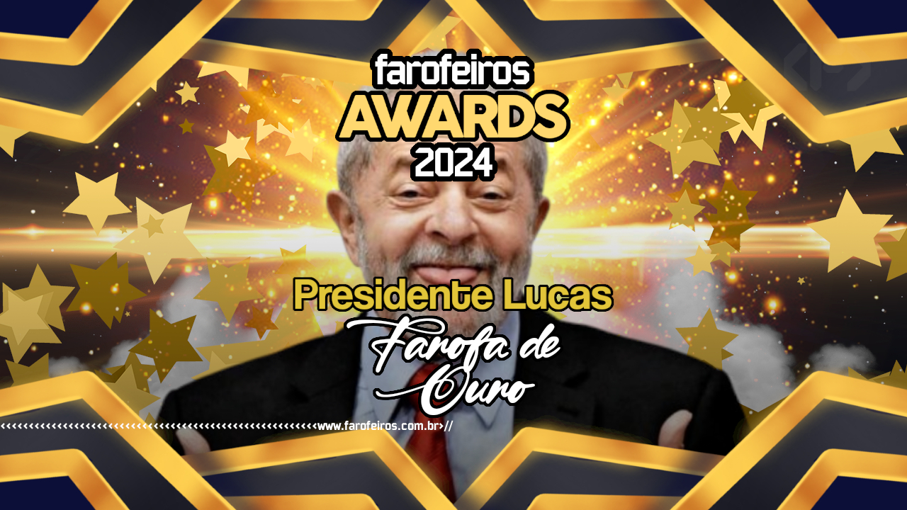 Presidente Lula - FAROFA DE OURO - Farofeiros AWARDS 2024