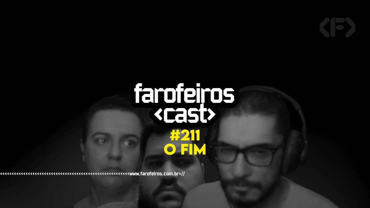 O FIM - Farofeiros Cast #211 - blog FAROFEIROS