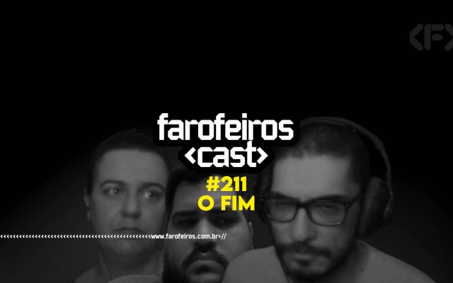 O FIM - Farofeiros Cast #211 - blog FAROFEIROS