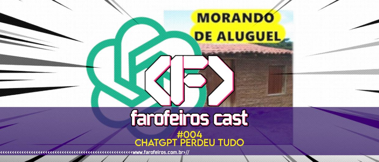 CHATGPT perdeu tudo - Farofeiros Cast #004 - blog FAROFEIROS