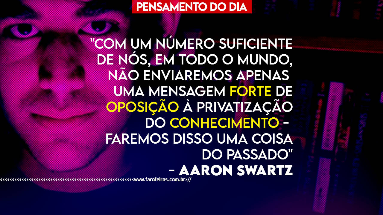 PENSAMENTO - Aaron Swartz - blog FAROFEIROS