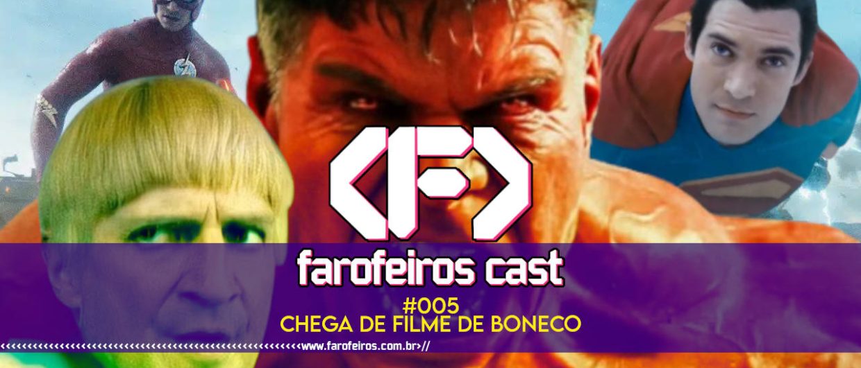 CHEGA DE FILME DE BONECO - Farofeiros Cast #005 - blog FAROFEIROS