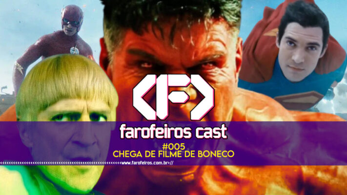 CHEGA DE FILME DE BONECO - Farofeiros Cast #005 - blog FAROFEIROS