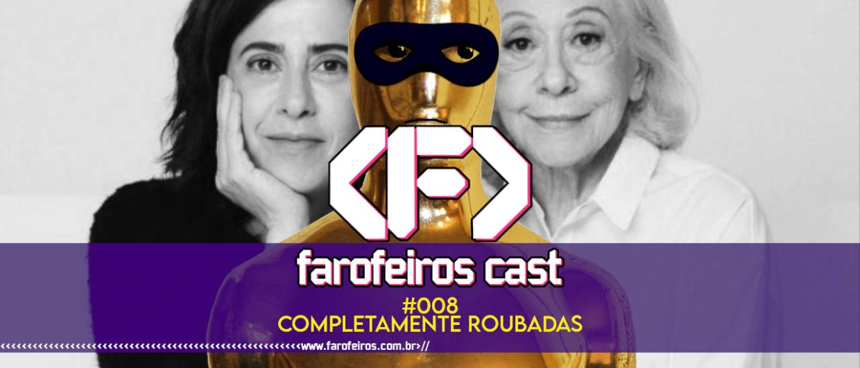 Completamente roubadas - Farofeiros Cast #008 - blog FAROFEIROS