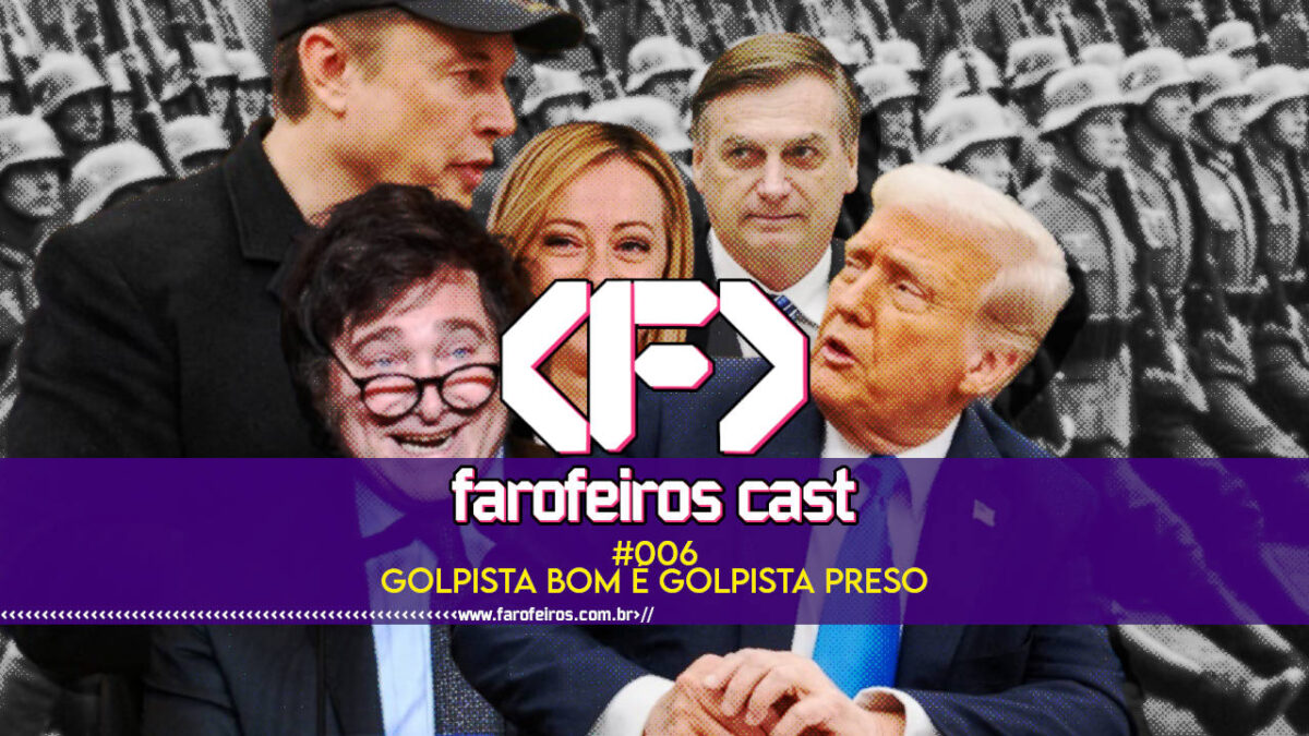 Golpista bom é golpista preso - Farofeiros Cast #006 - blog FAROFEIROS