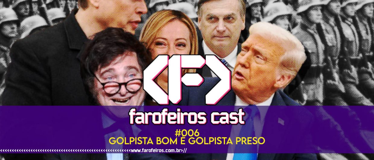 Golpista bom é golpista preso - Farofeiros Cast #006 - blog FAROFEIROS