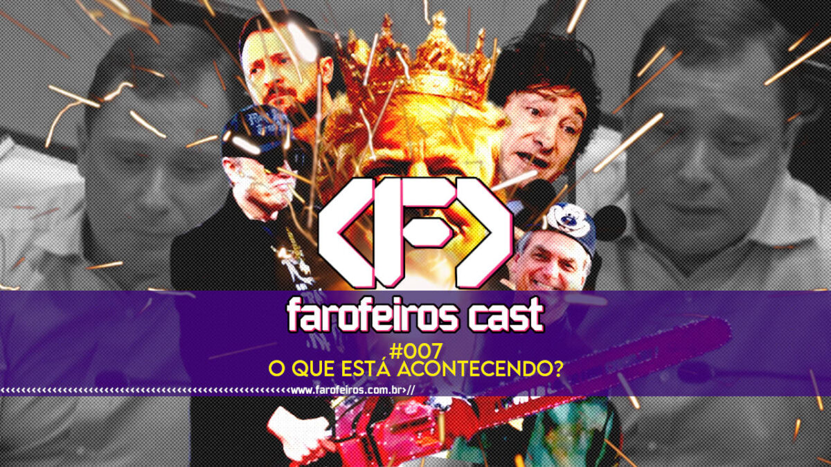 O que está acontecendo - Farofeiros Cast #007 - blog FAROFEIROS