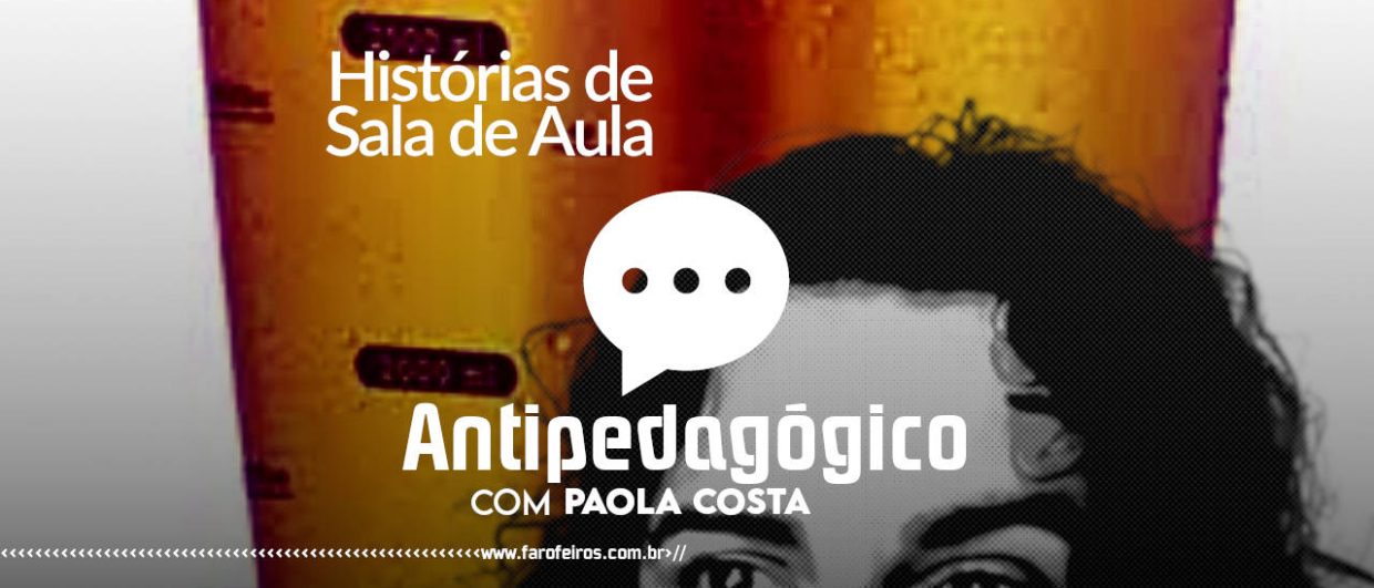 Escândalo da Pirâmide de Cerveja - Histórias de Sala de Aula - Antipedagógico com Paola Costa - blog FAROFEIROS