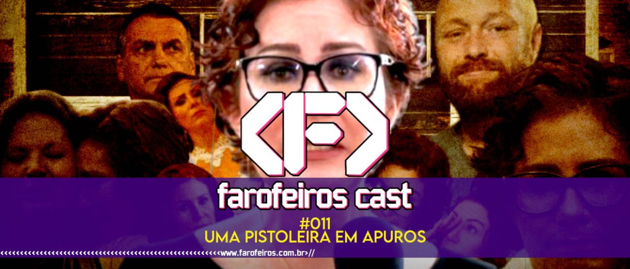 Uma Pistoleira em Apuros - Farofeiros Cast #011 - blog FAROFEIROS