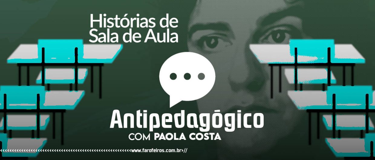 Como a Vida Me Fez Professora - ANTIPEDAGÓGICO COM PAOLA COSTA - blog FAROFEIROS