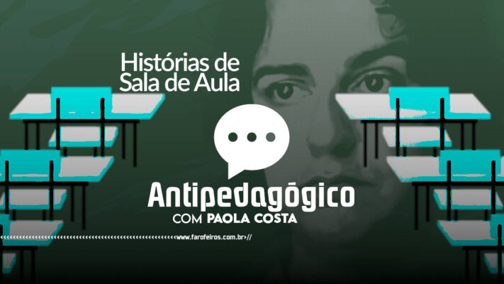 Como a Vida Me Fez Professora - ANTIPEDAGÓGICO COM PAOLA COSTA - blog FAROFEIROS