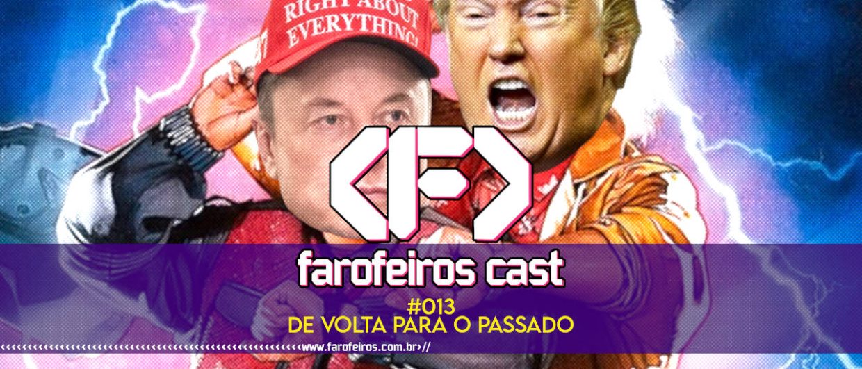 De volta para o passado - Farofeiros Cast #013 - blog FAROFEIROS