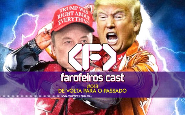 De volta para o passado - Farofeiros Cast #013 - blog FAROFEIROS