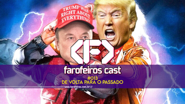 De volta para o passado - Farofeiros Cast #013 - blog FAROFEIROS