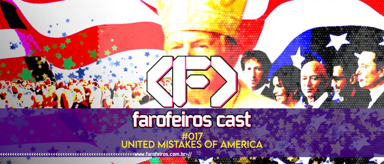 United Mistakes of America - Farofeiros Cast #017 - blog FAROFEIROS