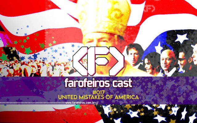 United Mistakes of America - Farofeiros Cast #017 - blog FAROFEIROS