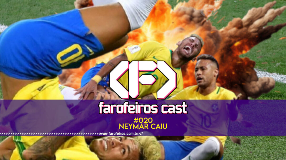 Neymar Caiu - Farofeiros Cast #020 - blog farofeiros