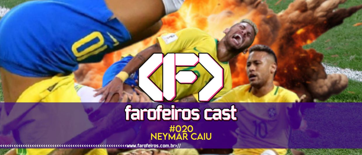 Neymar Caiu - Farofeiros Cast #020 - blog farofeiros