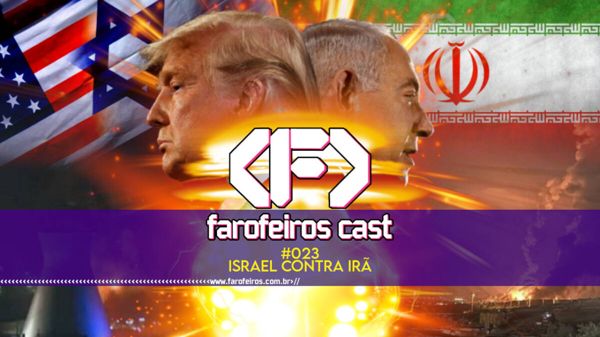 Israel contra o Irã - Farofeiros Cast #023 - blog FAROFEIROS