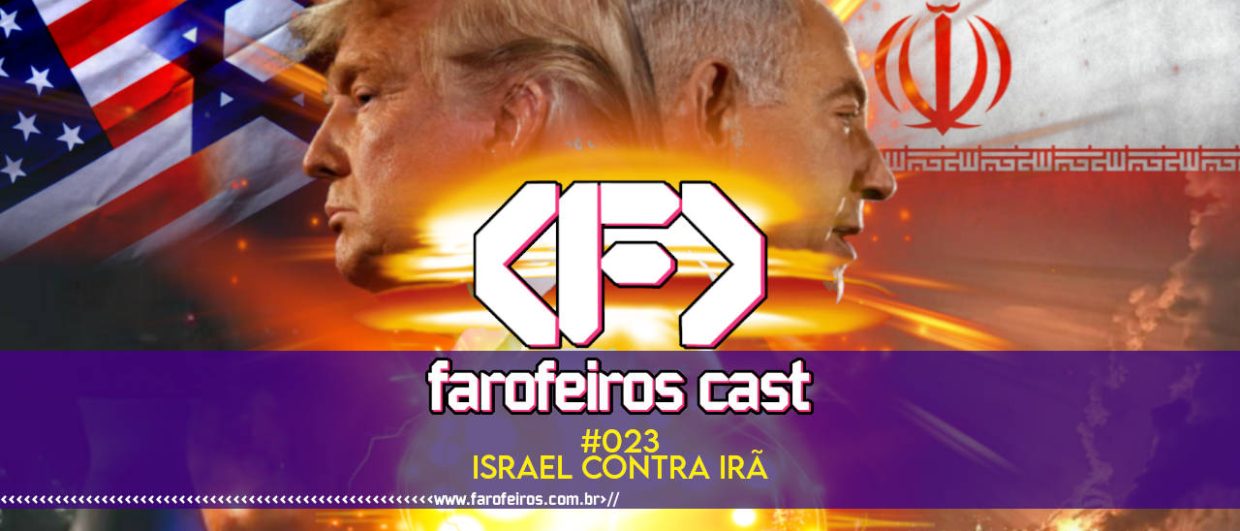 Israel contra o Irã - Farofeiros Cast #023 - blog FAROFEIROS