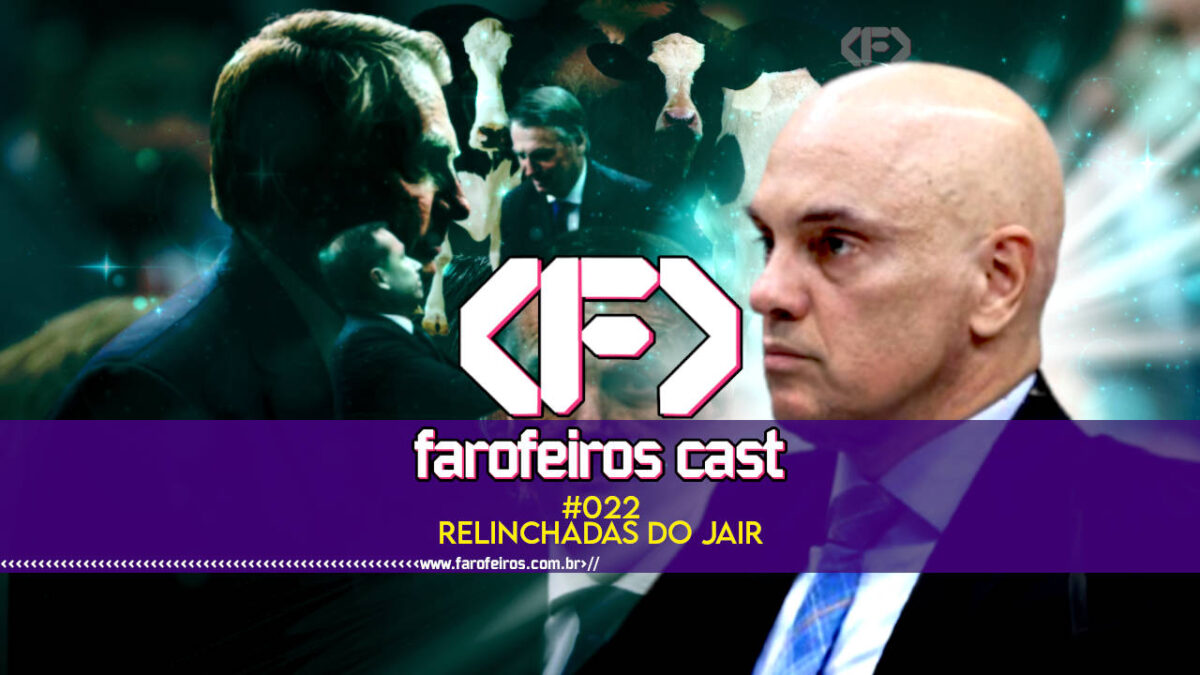 Relinchadas do Jair - Farofeiros Cast #022 - blog FAROFEIROS