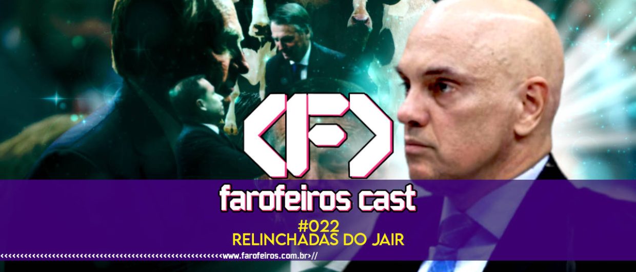 Relinchadas do Jair - Farofeiros Cast #022 - blog FAROFEIROS
