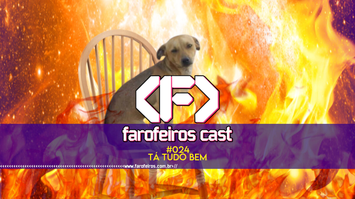 Tá tudo bem - Farofeiros Cast #24 - BLOG FAROFEIROS
