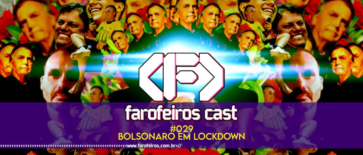 Bolsonaro em Lockdown - Farofeiros Cast #029 - blog FAROFEIROS