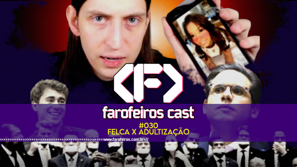 Felca e a Adultização - Farofeiros Cast #030 - blog FAROFEIROS