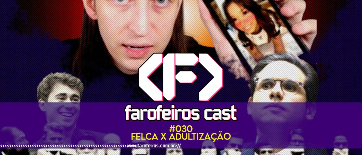 Felca e a Adultização - Farofeiros Cast #030 - blog FAROFEIROS