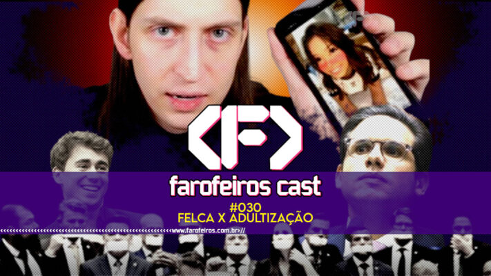 Felca e a Adultização - Farofeiros Cast #030 - blog FAROFEIROS