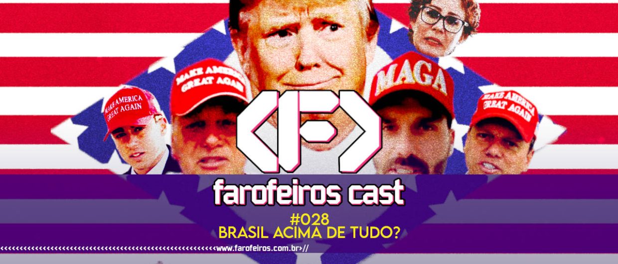 SERÁ QUE O BRASIL ESTÁ ACIMA DE TUDO - Farofeiros Cast #028 - blog FAROFEIROS