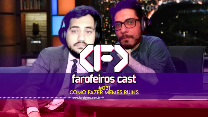 Como Fazer Memes Ruins - Farofeiros Cast #031 - blog FAROFEIROS